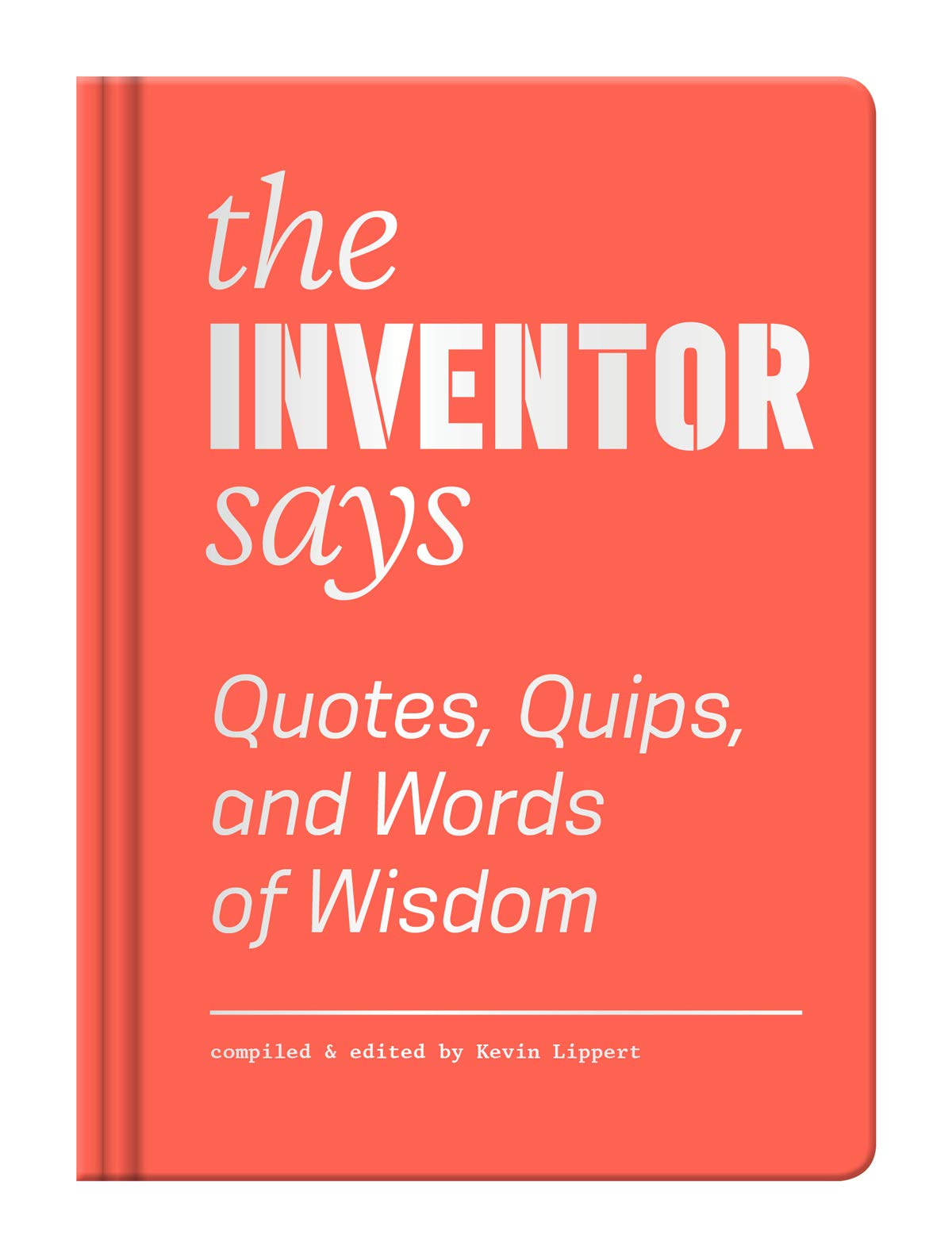 The Inventor Says: Quotes, Quips and Words of Wisdom Film, Art & Culture
