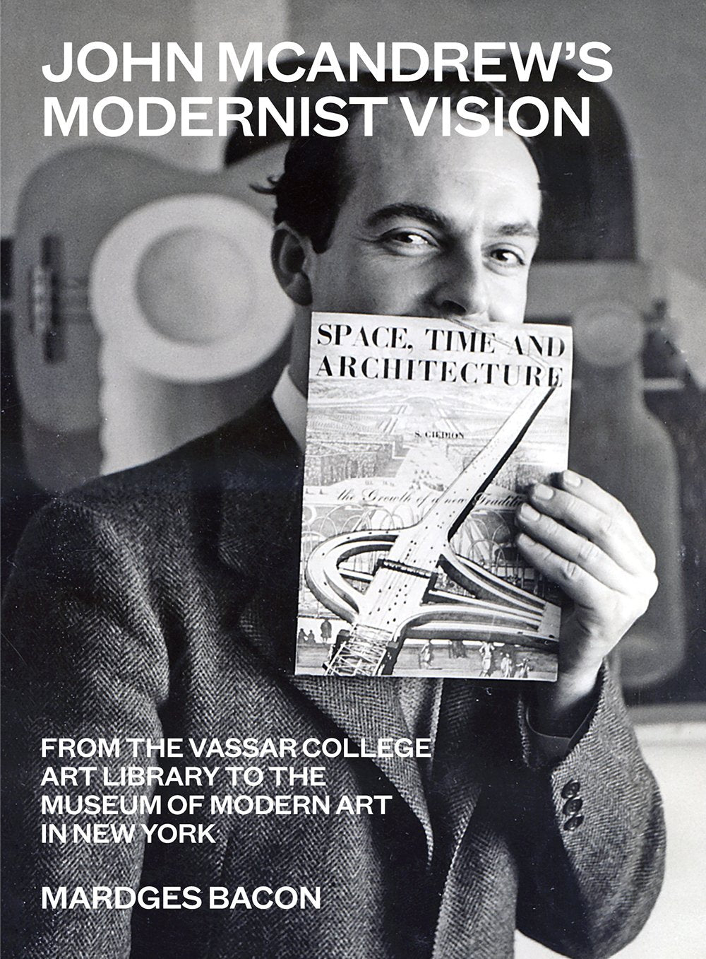 John McAndrew's Modernist Vision: From the Vassar College Art Library to the Museum of Modern Art in New York Politics & Society