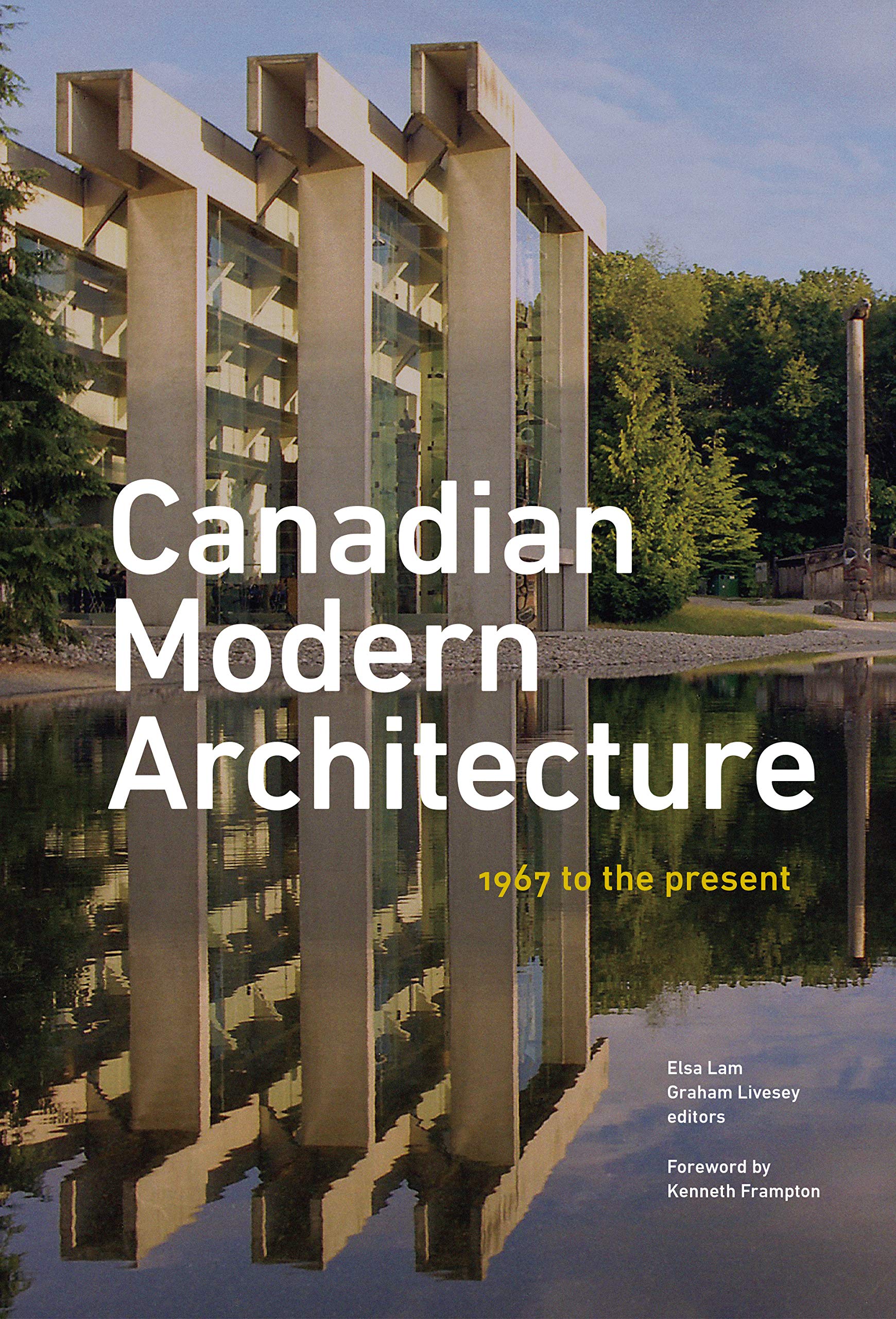 Canadian Modern Architecture: A Fifty Year Retrospective, from 1967 to the Present Architecture
