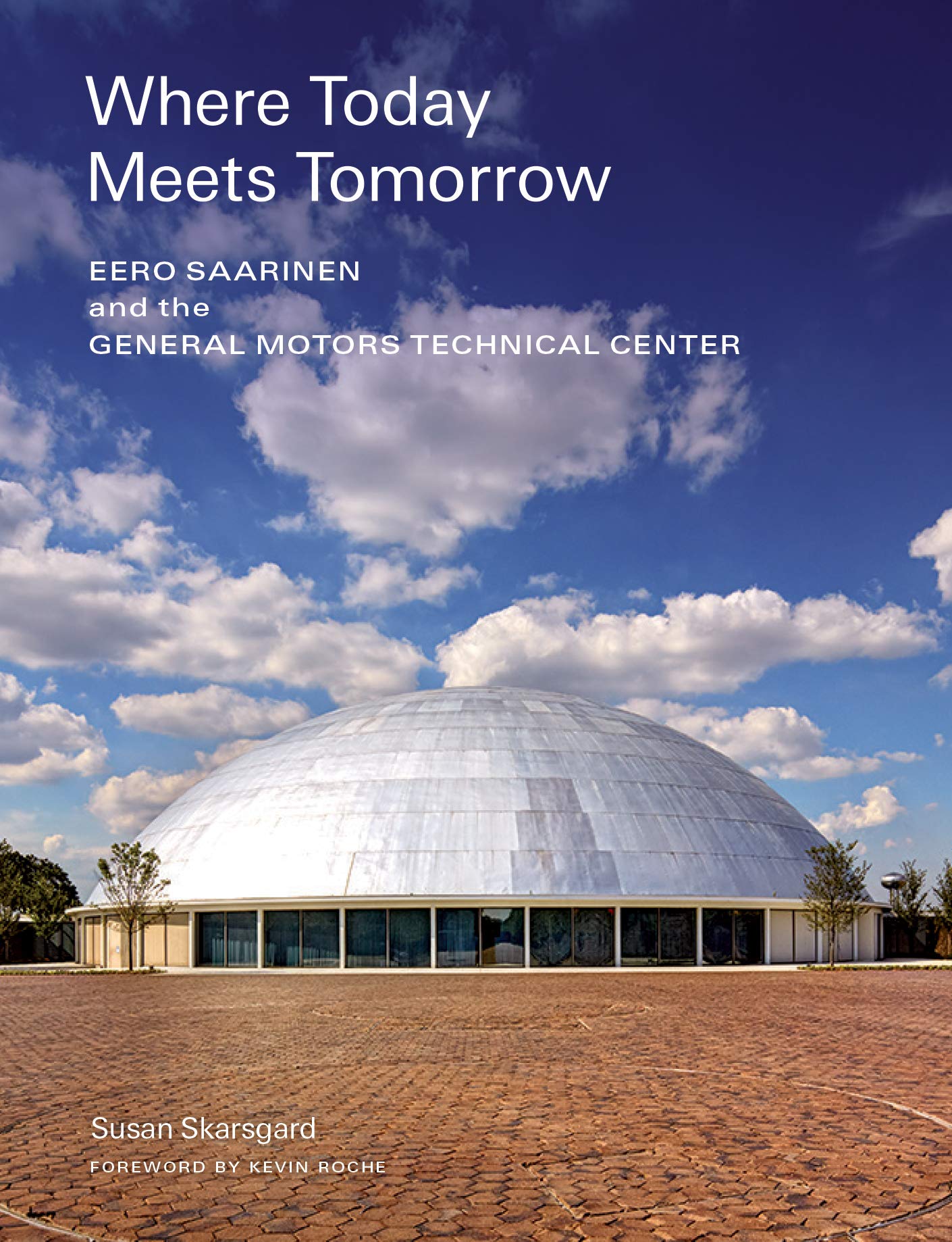 Where Today Meets Tomorrow: Eero Saarinen and the General Motors Technical Center (icon of midcentury architecture by Eero Saarinen) Architecture