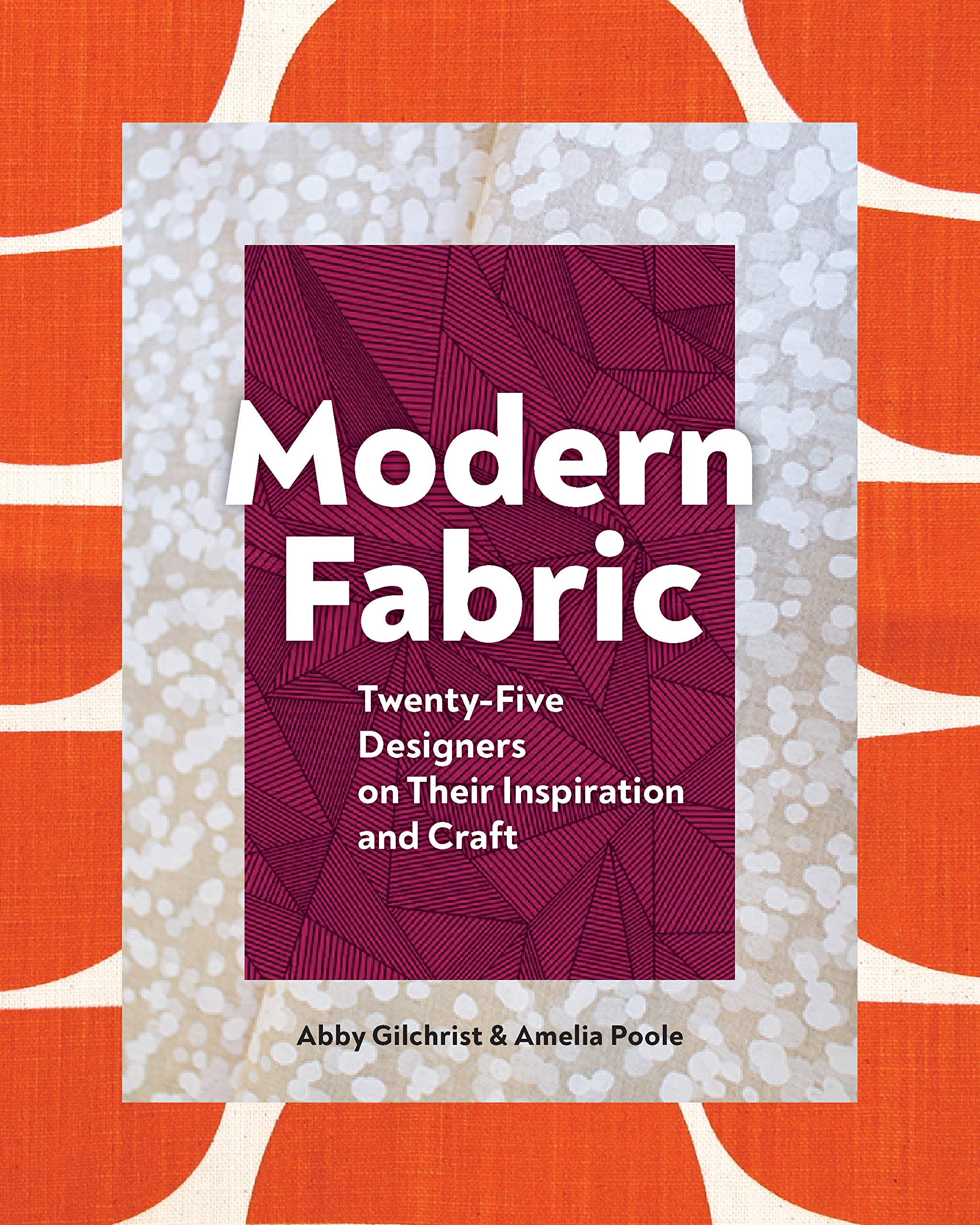 Modern Fabric: Twenty-Five Designers on Their Inspiration and Craft Film, Art & Culture