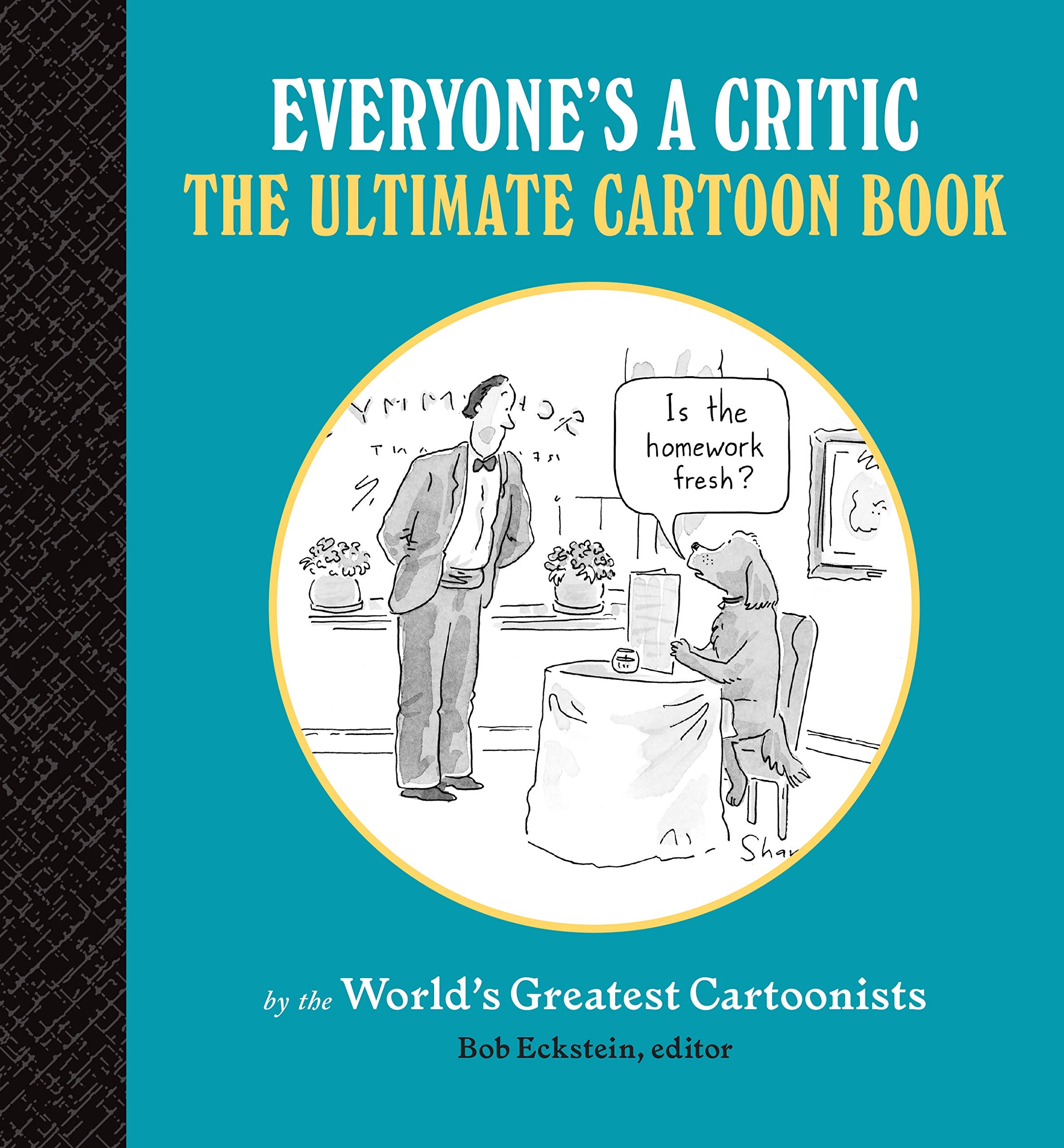 Everyone's a Critic: The Ultimate Cartoon Book (cartoons by the world's greatest cartoonists celebrate the art of critique) Cartoons