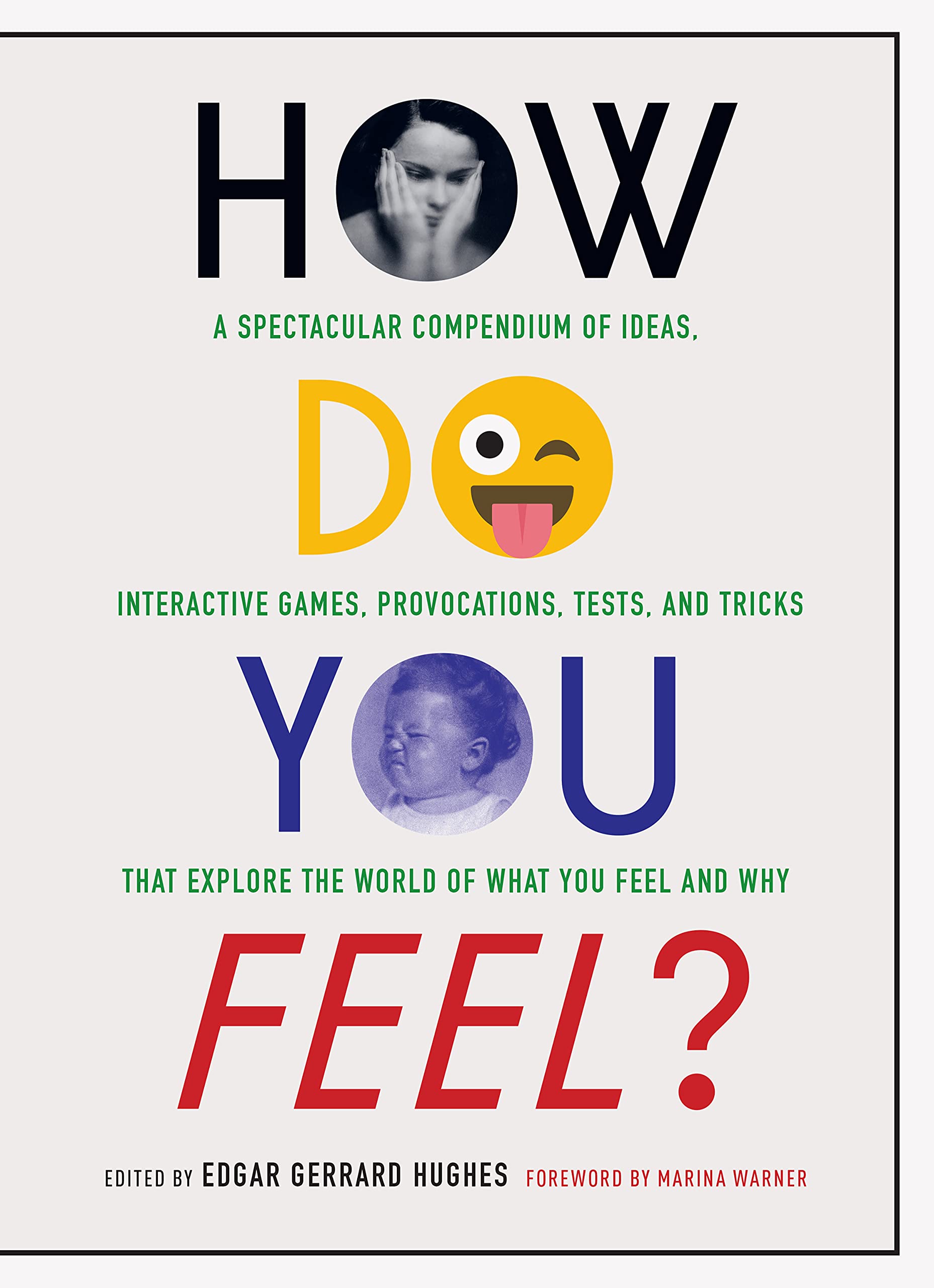 How Do You Feel?: A Spectacular Compendium of Ideas, Interactive Games, Provocations, Tests, and Tricks that Explore the World of What You Feel and Why Self-help