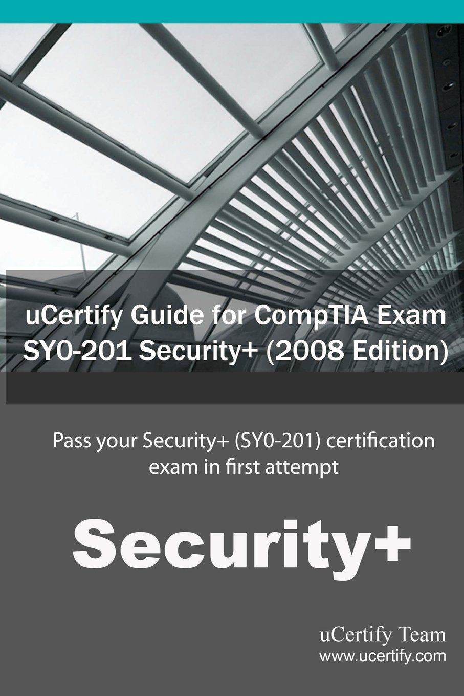 Ucertify Guide for Comptia Exam Sy0-201 Security+ ( 2008 Edition ): Pass Your Security+ (Sy0-201) Certification Exam in First Attempt Computer Science
