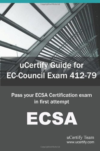 Ucertify Guide for EC-Council Exam 412-79: Pass Your Ecsa Certification Exam in First Attempt Computer Science