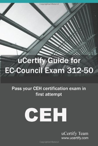 Ucertify Guide for EC-Council Exam 312-50: Pass Your Ceh Certification Exam in First Attempt Computer Science