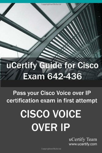 Ucertify Guide for Cisco Exam 642-436: Pass Your Cisco Voice Over IP Exam in First Attempt Computer Science