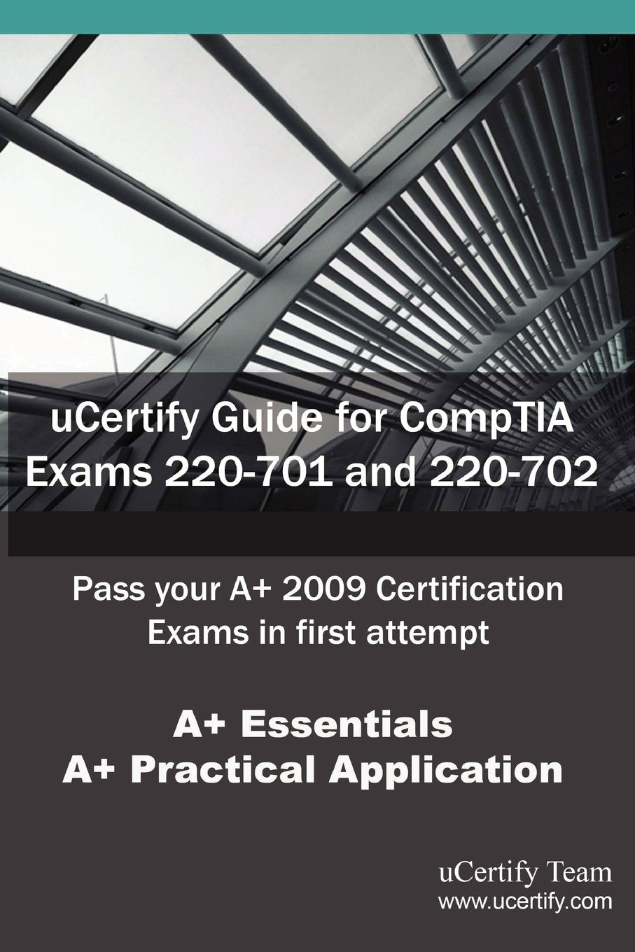 Ucertify Guide for Comptia Exams 220-701 and 220-702: 220-701, 220-702, A+ (2009), A+ Essentials, A+ Practical Application Computer Science