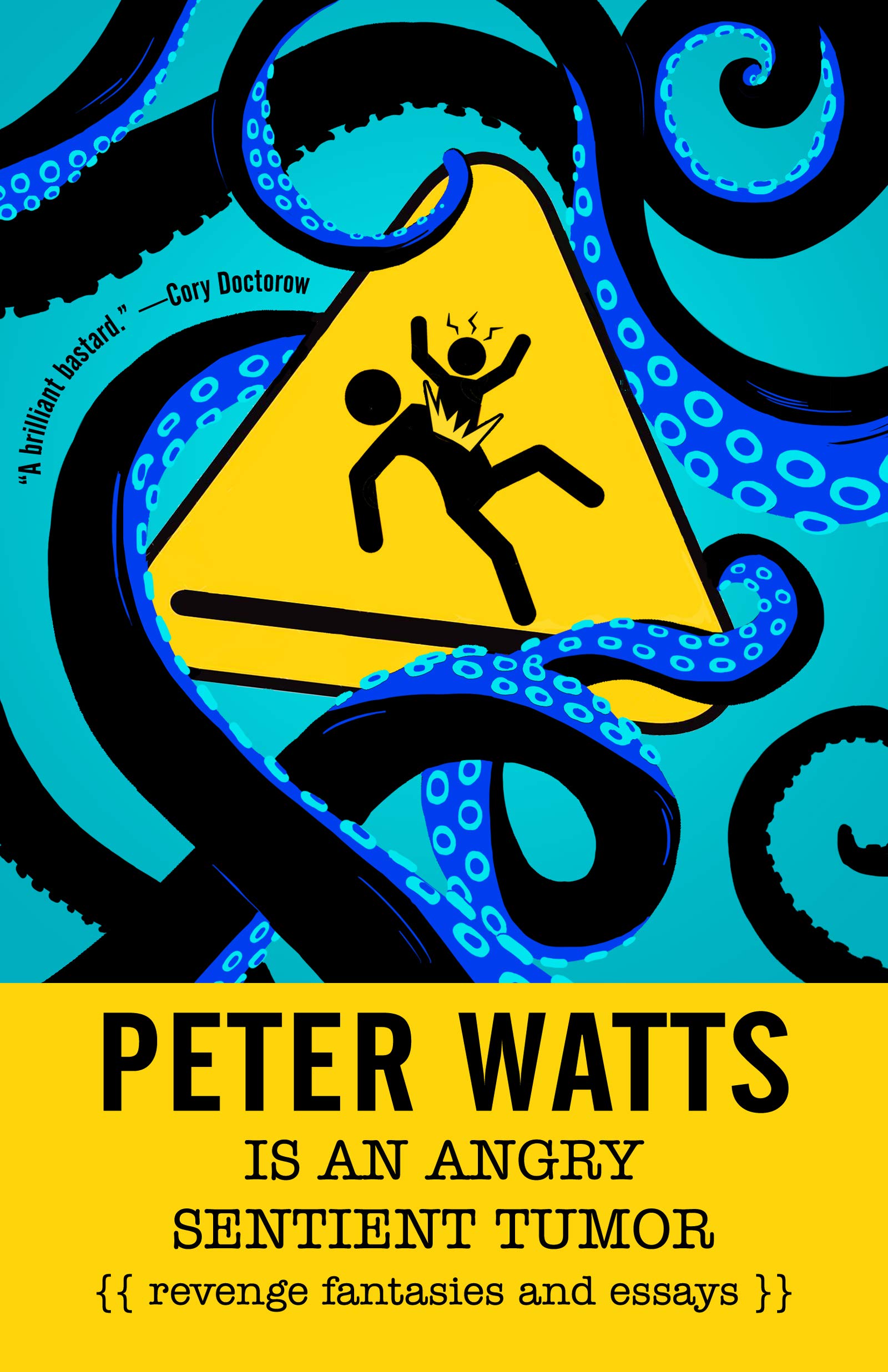 Peter Watts Is an Angry Sentient Tumor: Revenge Fantasies and Essays book