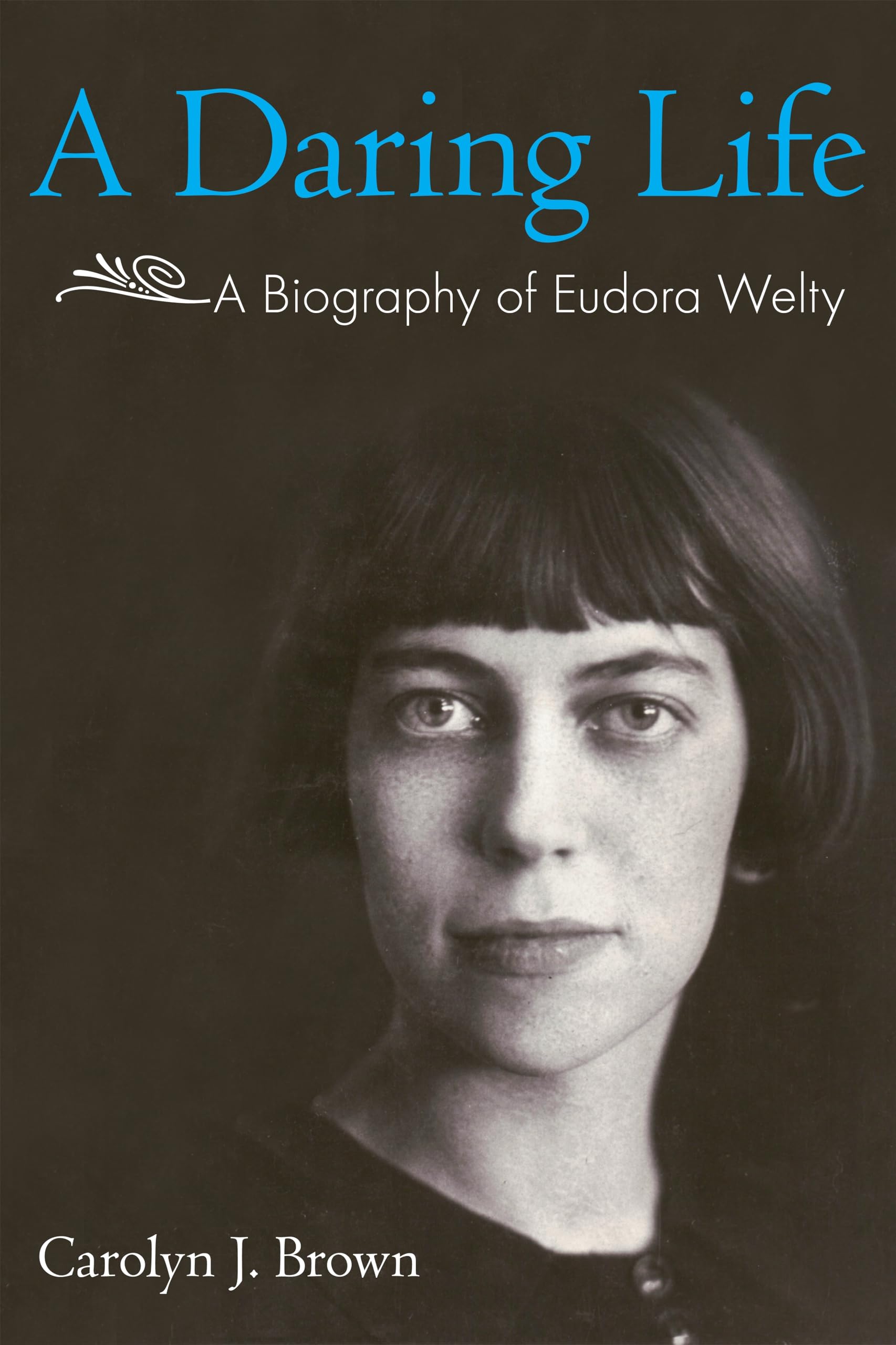 A Daring Life: A Biography of Eudora Welty Art & Literature