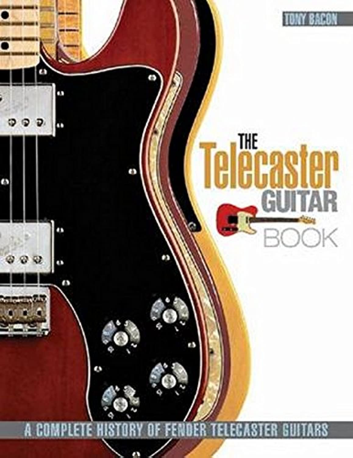 The Telecaster Guitar: A Complete History of Fender Telecaster Guitars Arts & Music