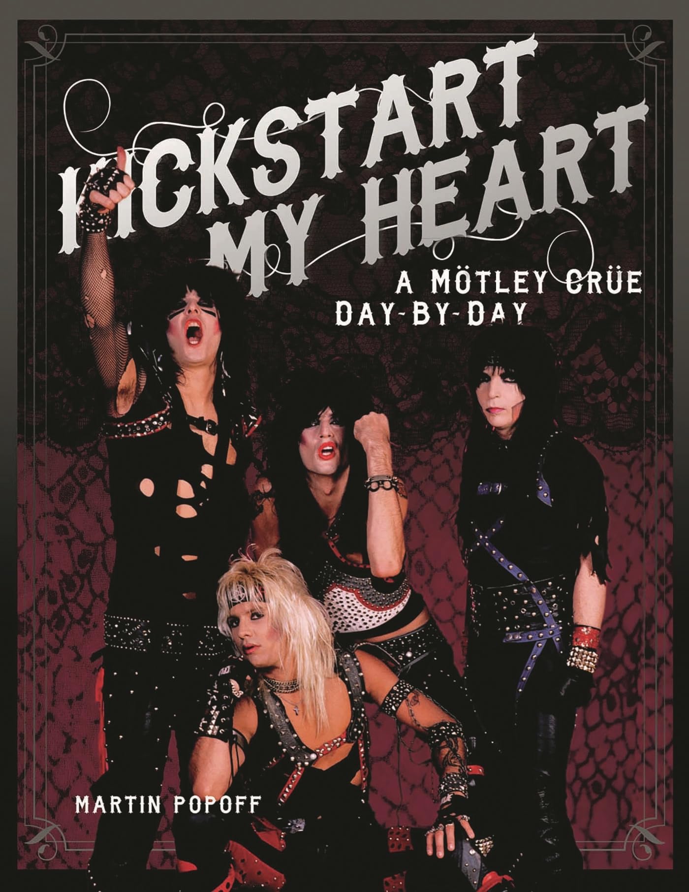 Kickstart My Heart: A Motley Crew Day-by-Day Memories
