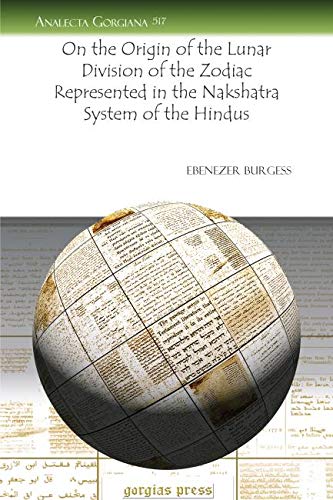 On the Origin of the Lunar Division of the Zodiac Represented in the Nakshatra System of the Hindus (Analecta Gorgiana, Band 517) Social Sciences