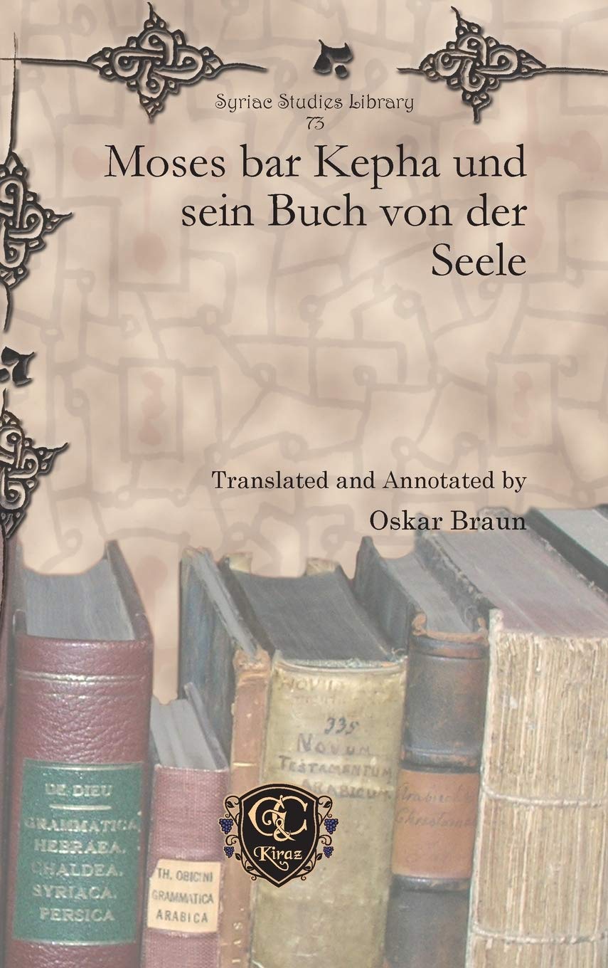 Moses bar Kepha und sein Buch Buch Von der Seele (Syriac Studies Library, Band 73) Philosophy