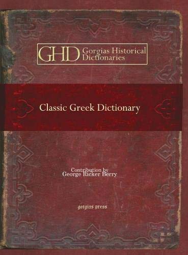 The Classic Greek Dictionary in Two Parts: Greek-English and English-Greek (Gorgias Historical Dictionaries, Band 23) General education