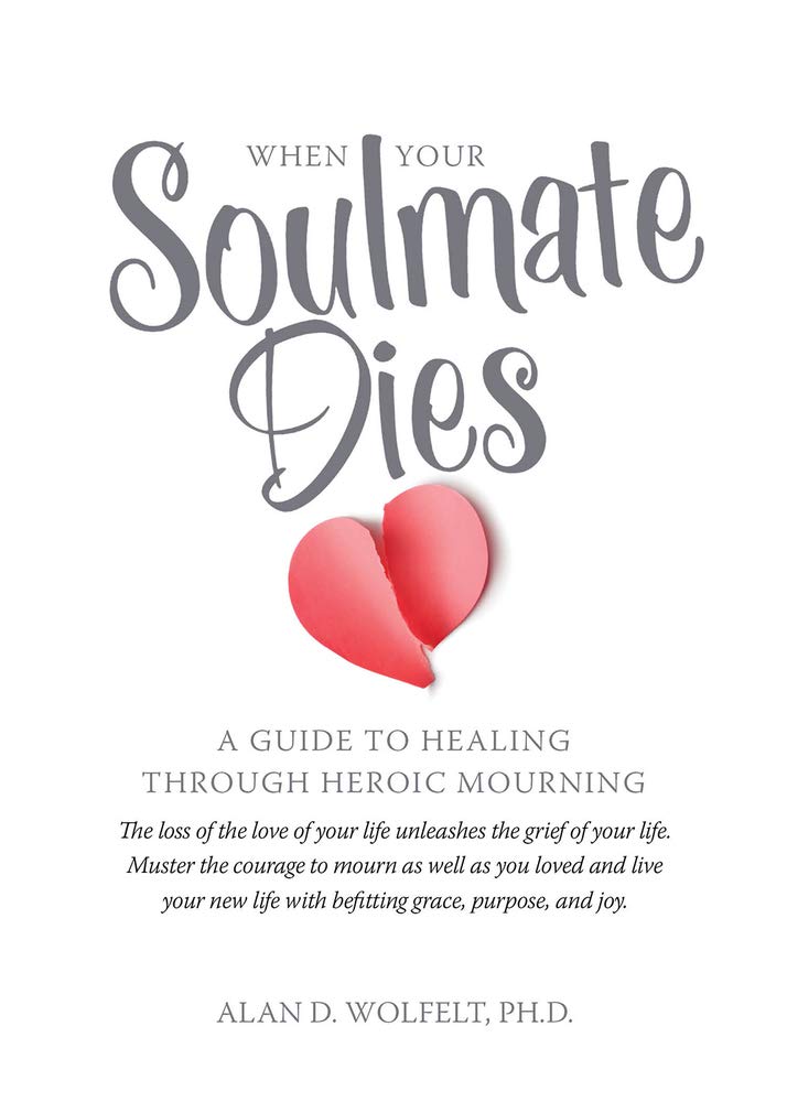 When Your Soulmate Dies: A Guide to Healing Through Heroic Mourning book