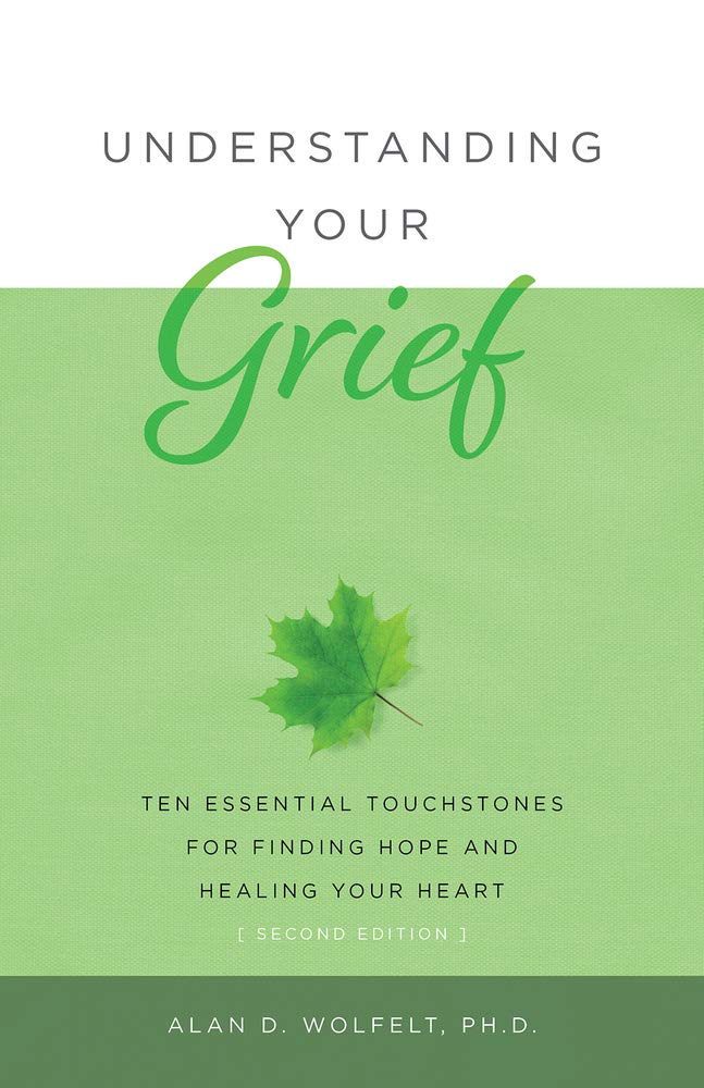 Understanding Your Grief: Ten Essential Touchstones for Finding Hope and Healing Your Heart Death & Mourning