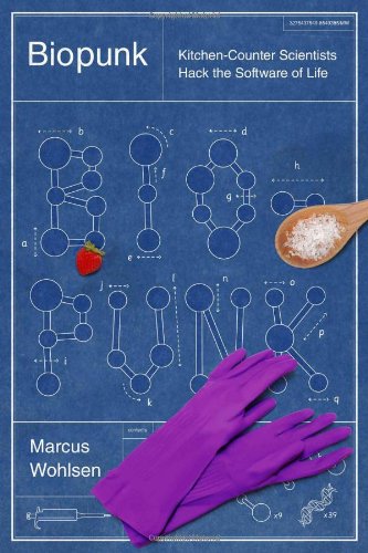 Biopunk: DIY Scientists Hack the Software of Life: Kitchen-Counter Scientists Hack the Software of Life Business & Technology