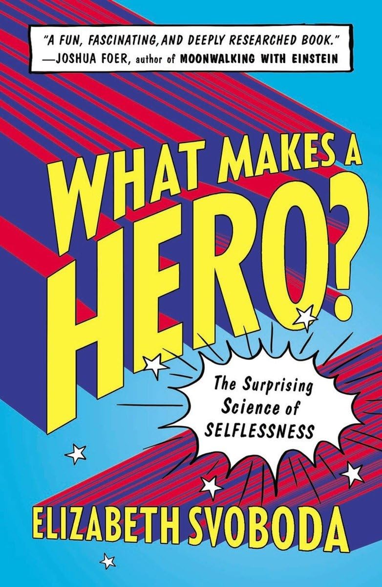 What Makes a Hero?: The Surprising Science of Selflessness Lifestyle