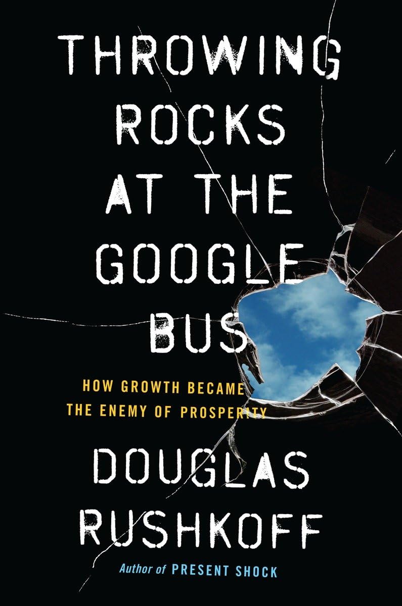 Throwing Rocks at the Google Bus: How Growth Became the Enemy of Prosperity Social Sciences