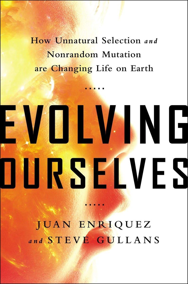 Evolving Ourselves: How Unnatural Selection and Nonrandom Mutation are Changing Life on Earth Philosophy