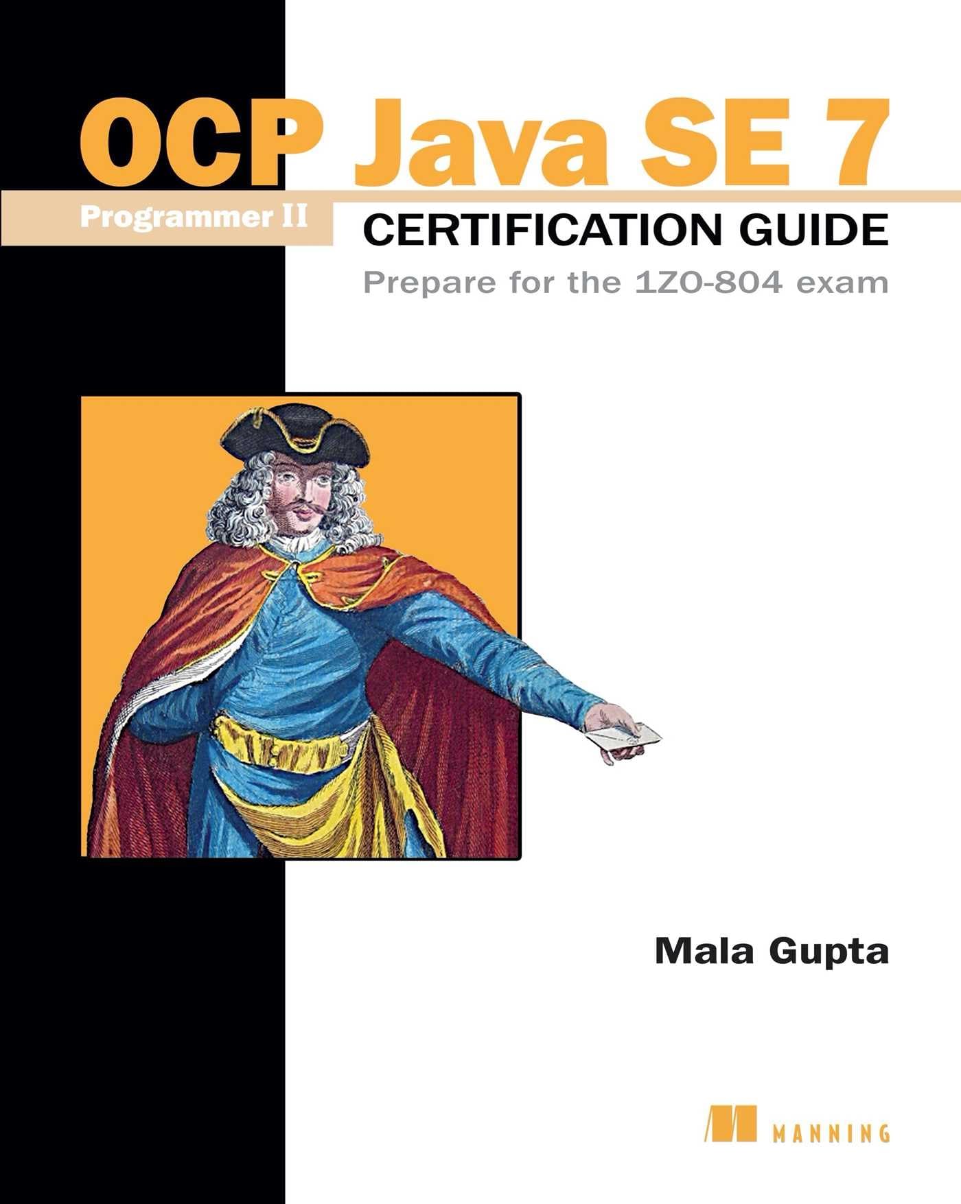 OCP Java SE 7 Programmer II Certification Guide: Prepare for the 1ZO-804 exam Computer Science