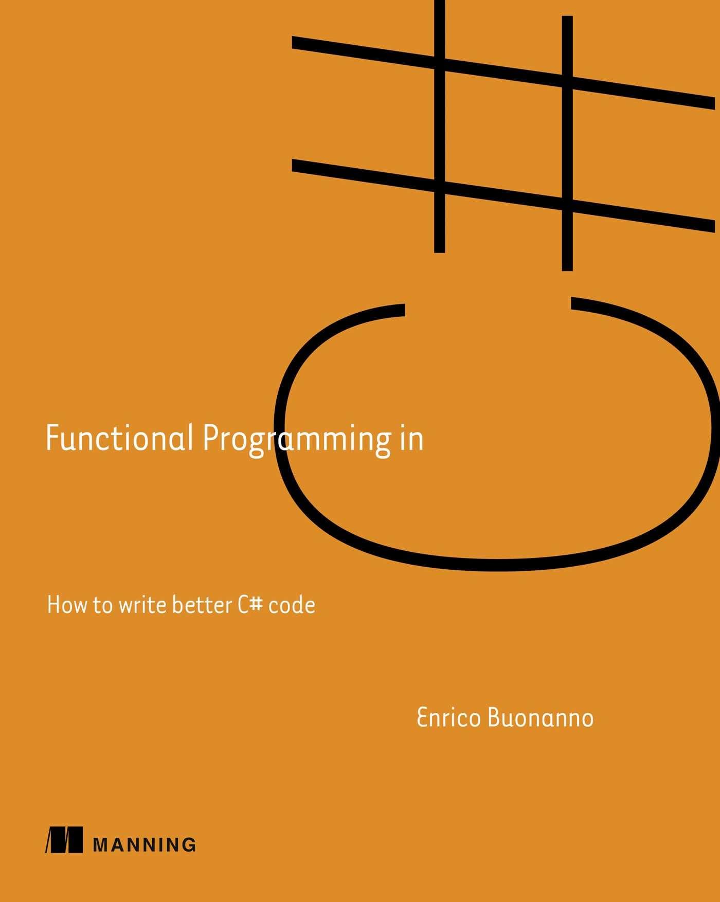 Functional Programming in C#: How to write better C# code Computer Science