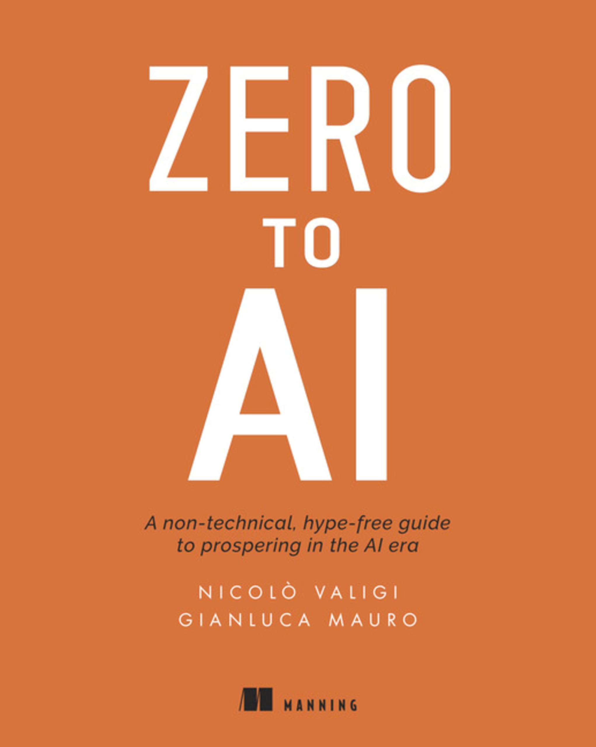 Zero to AI: A Nontechnical, Hype-Free Guide to Prospering in the AI Era book