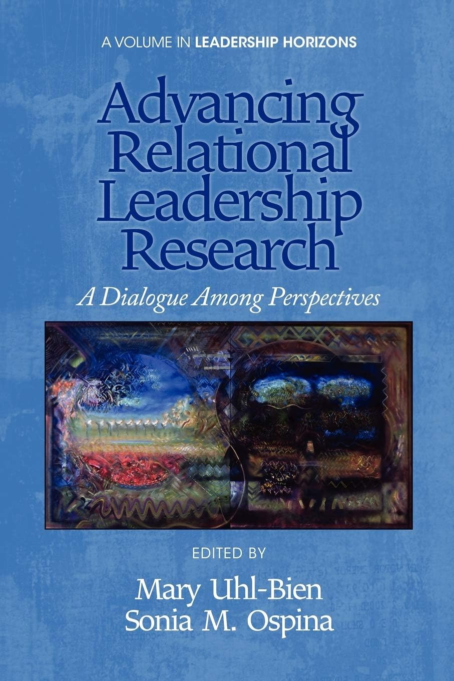 Advancing Relational Leadership Research: A Dialogue among Perspectives (Leadership Horizons) Business, Finance & Career