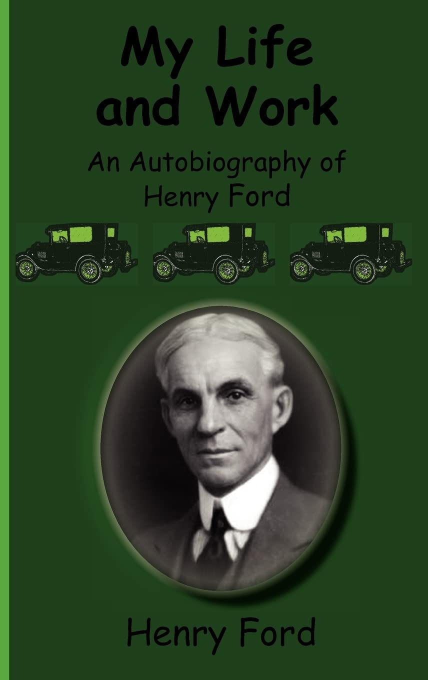 My Life and Work-An Autobiography of Henry Ford Memories