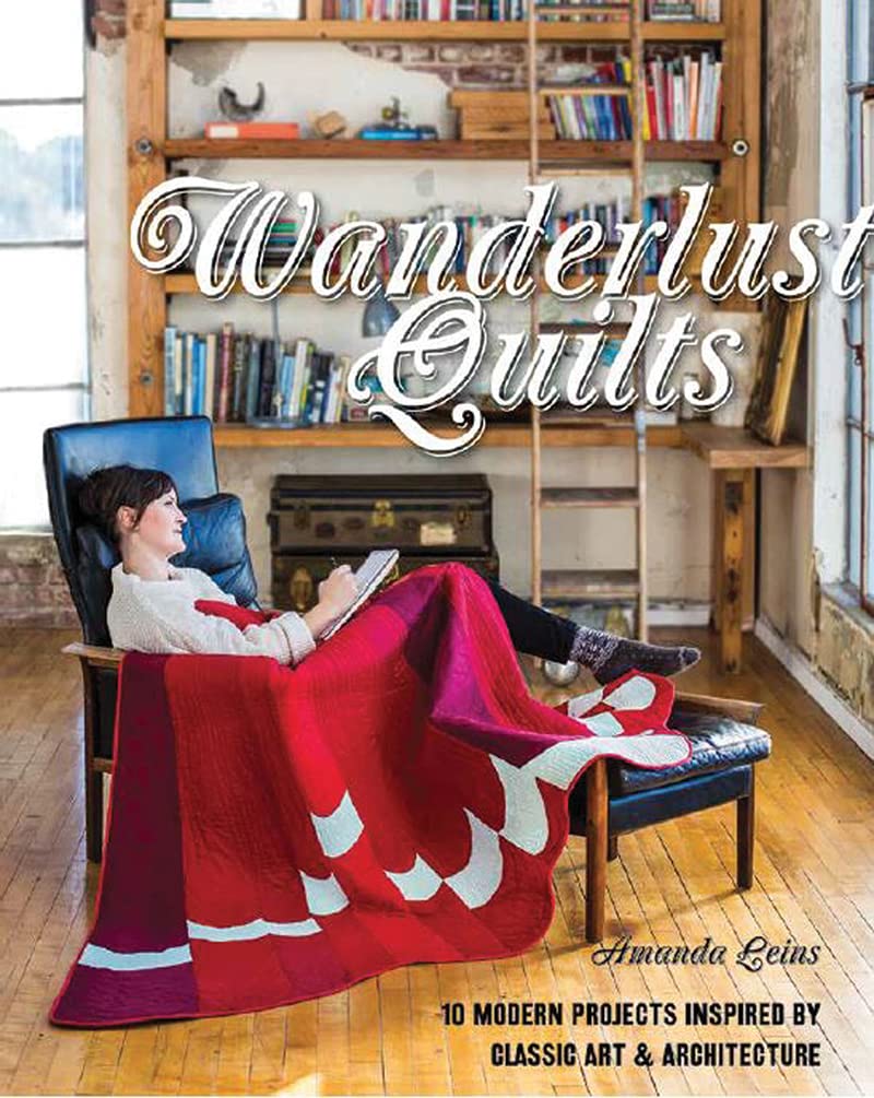 Wanderlust Quilts: 10 Modern Projects Inspired by Classic Art & Architecture Hobbies & Crafts