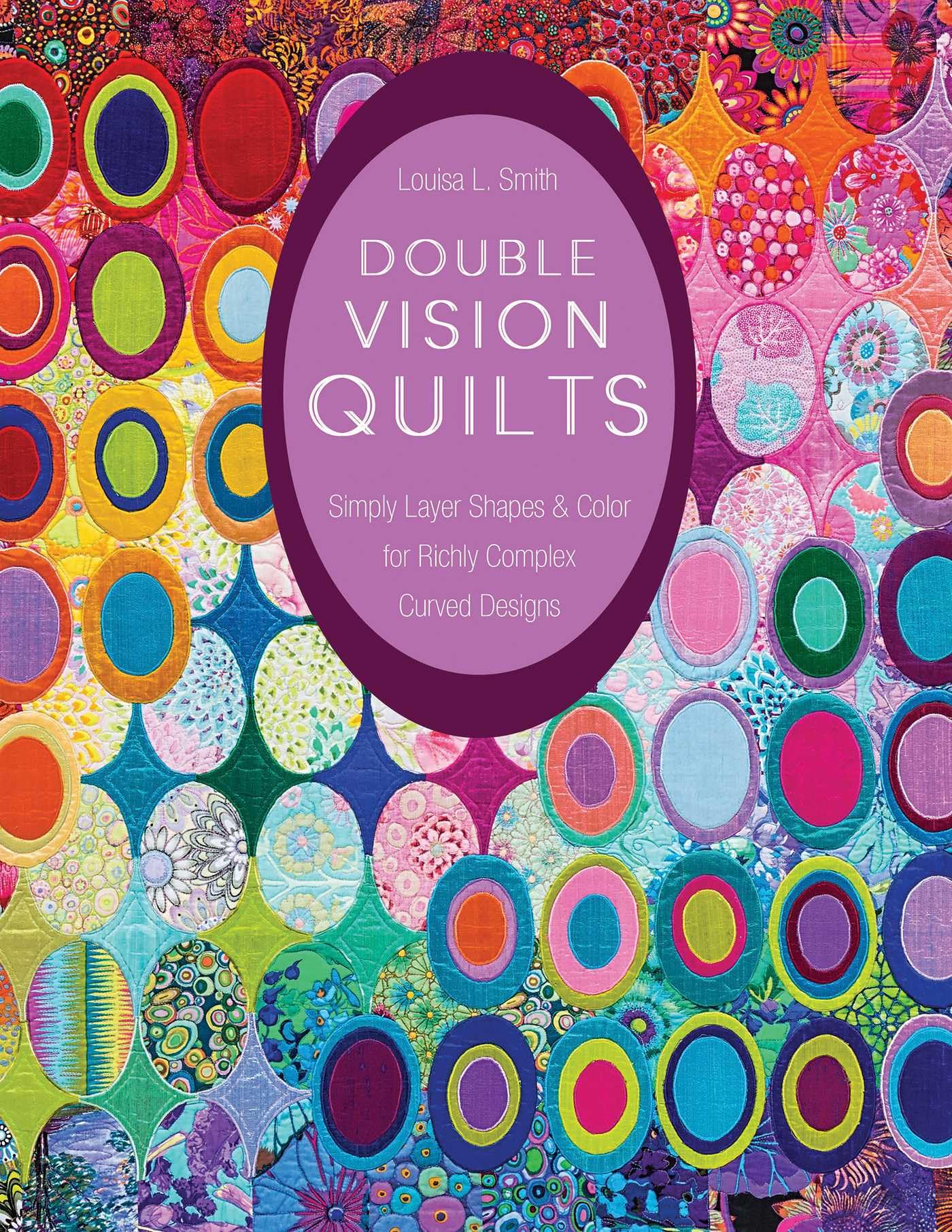 Double Vision Quilts: Simply Layer Shapes & Color for Richly Complex Curved Designs Hobbies & Crafts