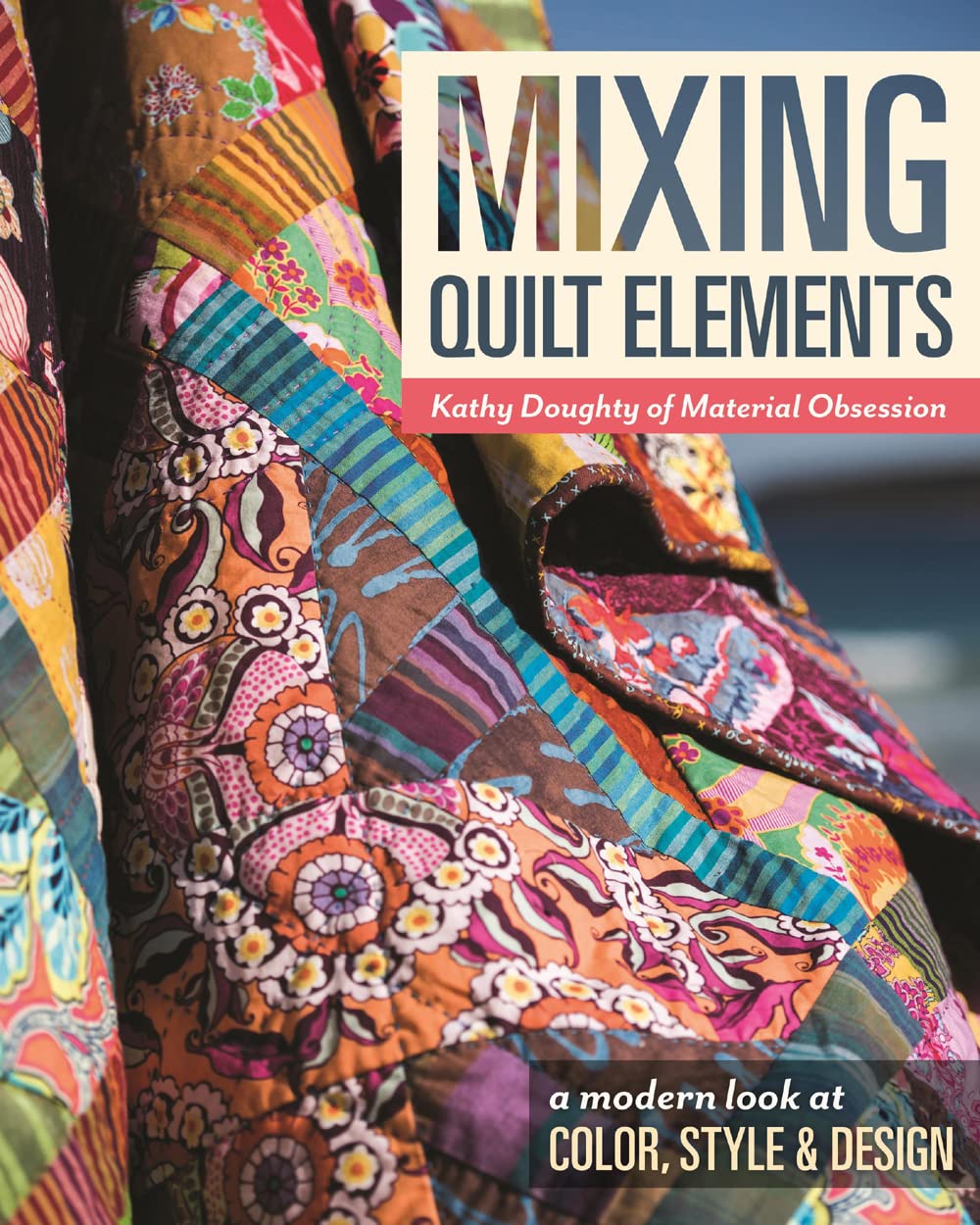 Mixing Quilt Elements - Print-On-Demand Edition: A modern look at Color, Style & Design Film, Art & Culture
