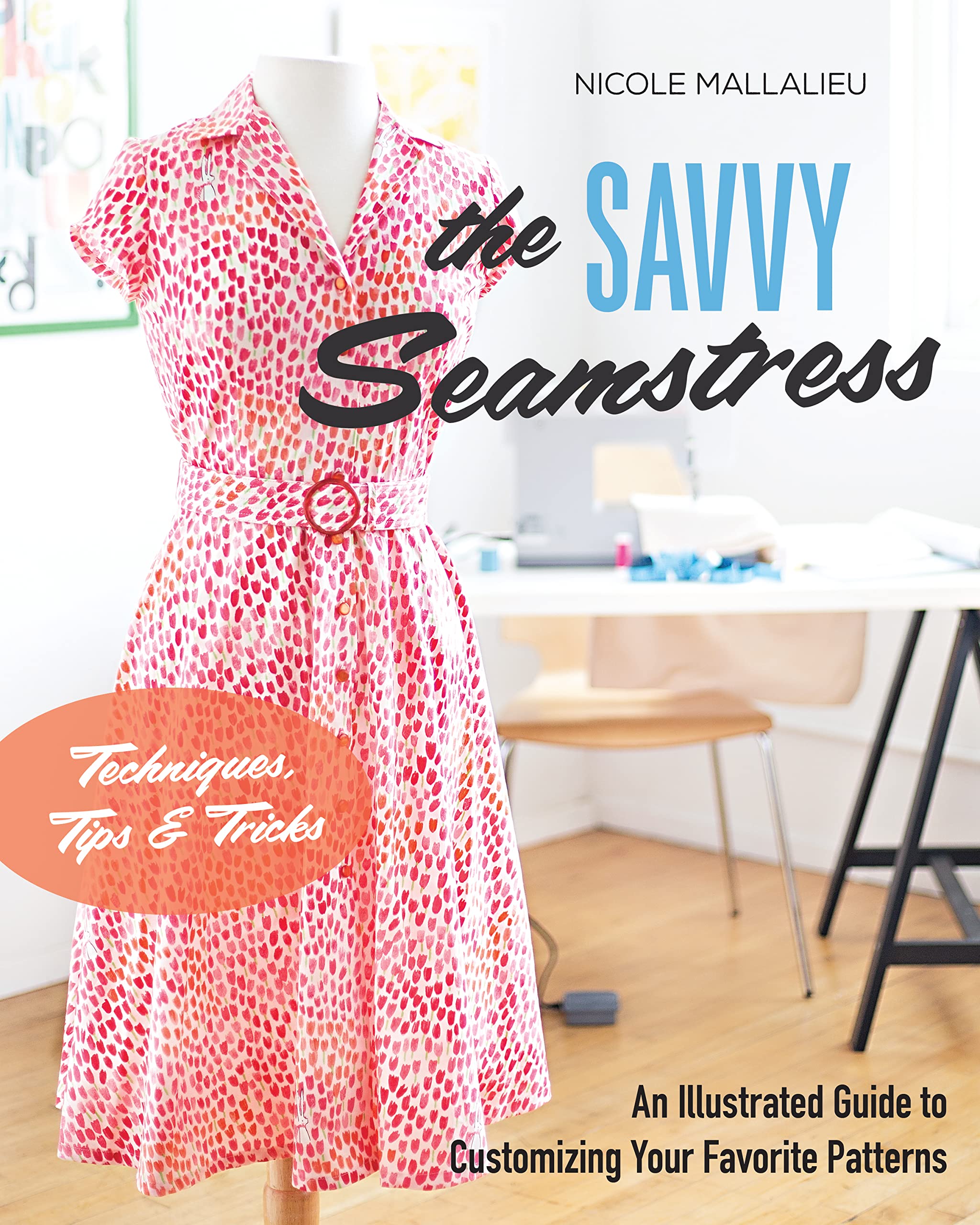 The Savvy Seamstress: An Illustrated Guide to Customizing Your Favorite Patterns Hobbies & Crafts