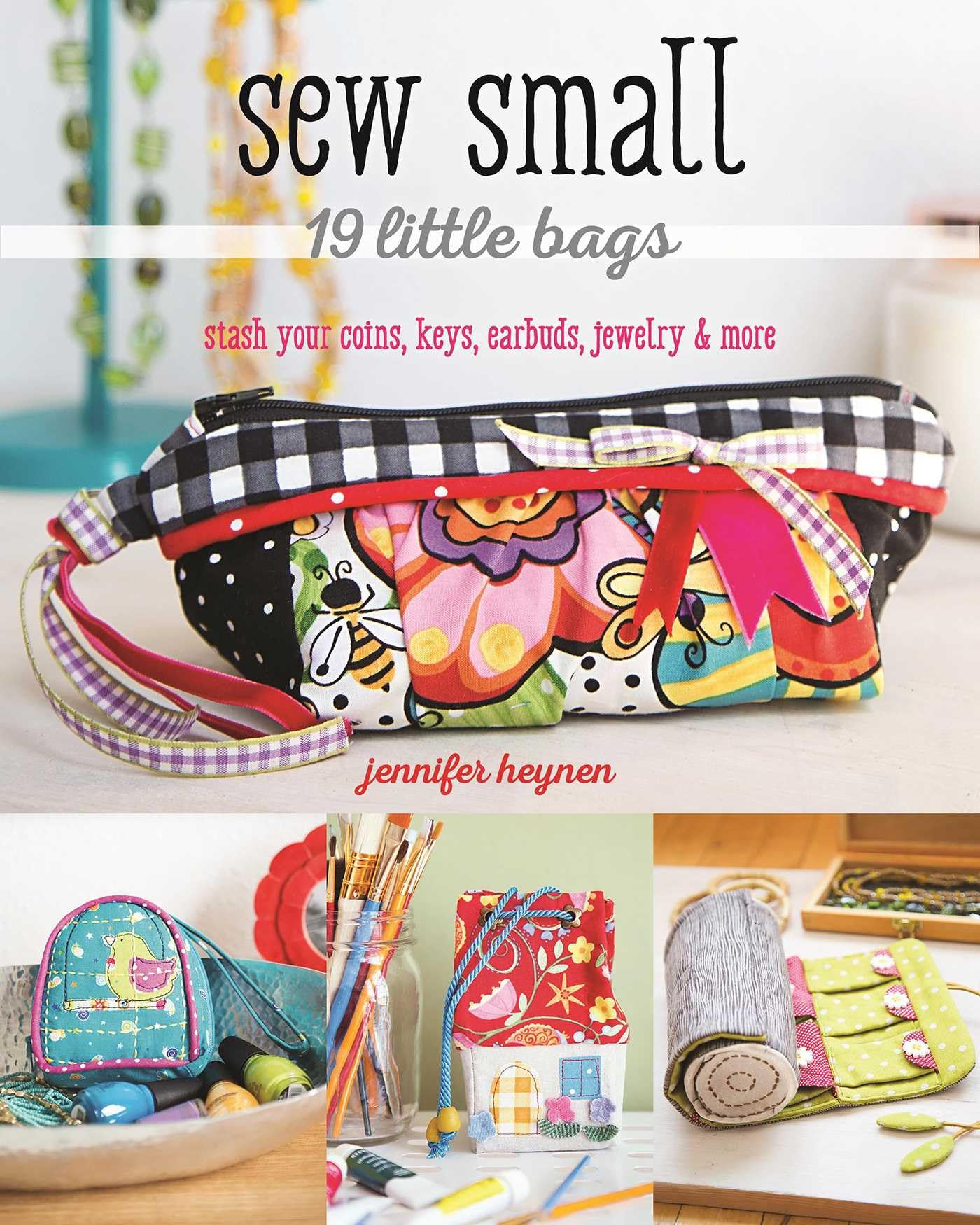 Sew Small: 19 Little Bags: stash your coins, keys, earbuds, jewelry & more Hobbies & Crafts