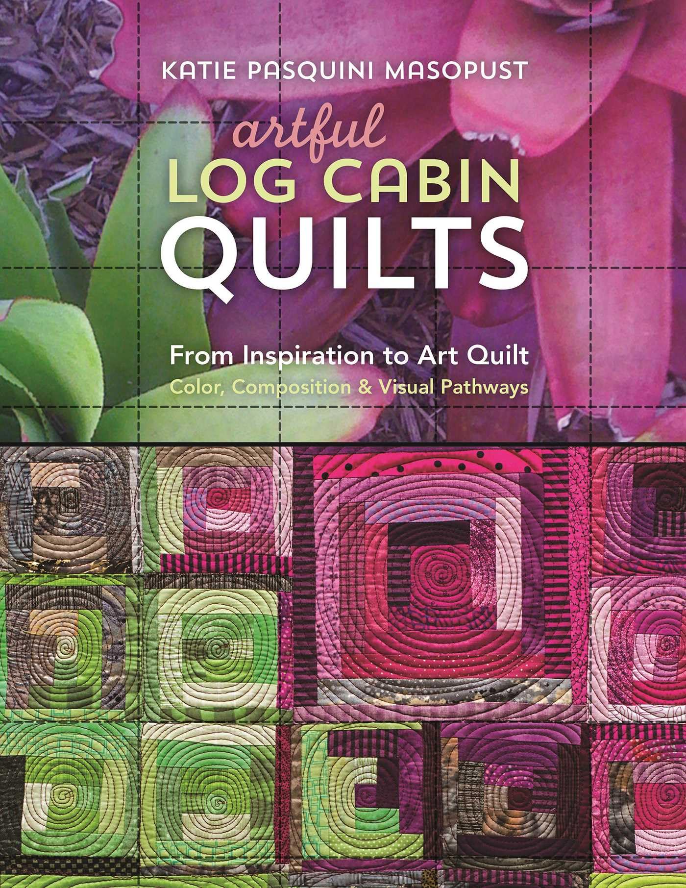 Artful Log Cabin Quilts: From Inspiration to Art Quilt - Color, Composition & Visual Pathways Hobbies & Crafts