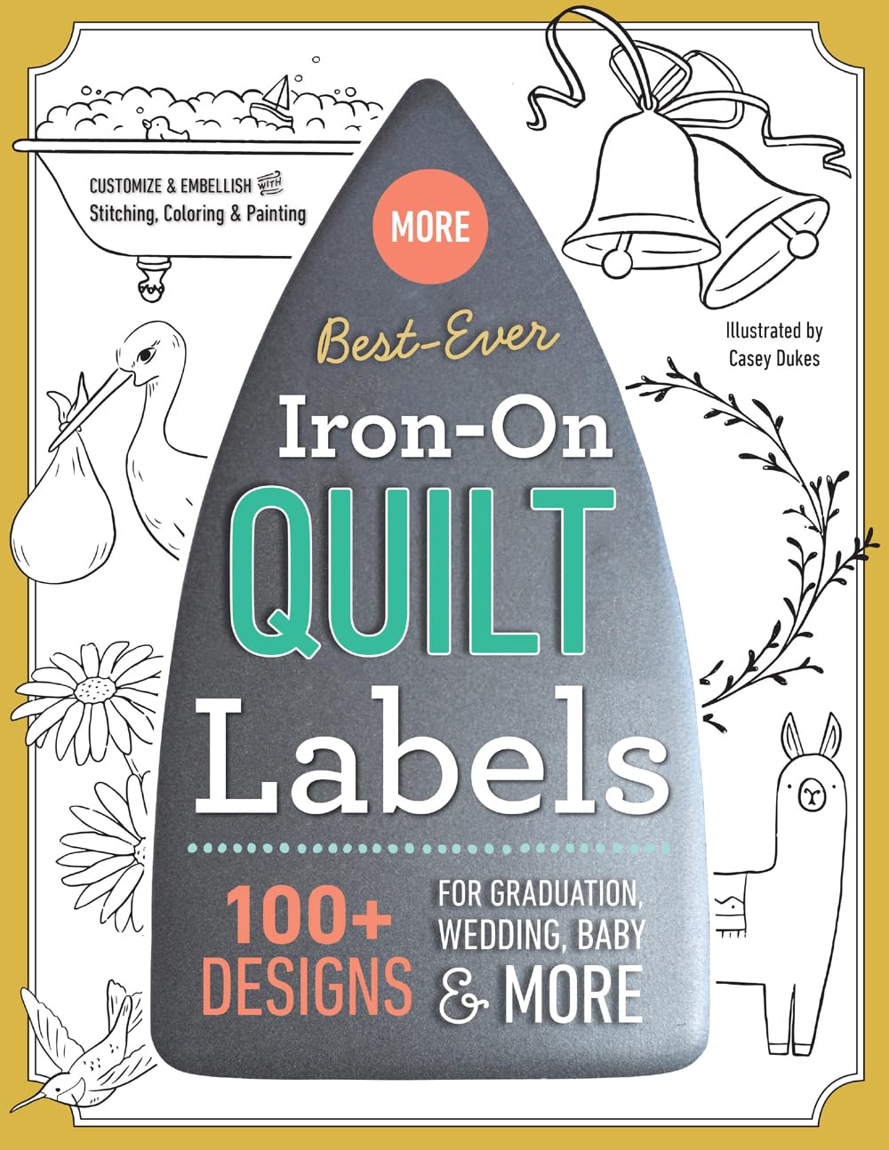 Best-Ever Iron-On Quilt Labels: 100+ Designs to Customize & Embellish with Stitching, Coloring & Painting Hobbies & Crafts