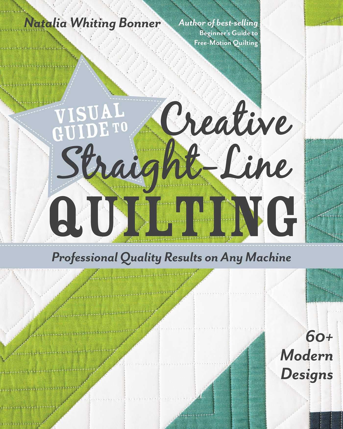 Visual Guide to Creative Straight-Line Quilting: Professional-Quality Results on Any Machine; 60+ Modern Designs Hobbies & Crafts