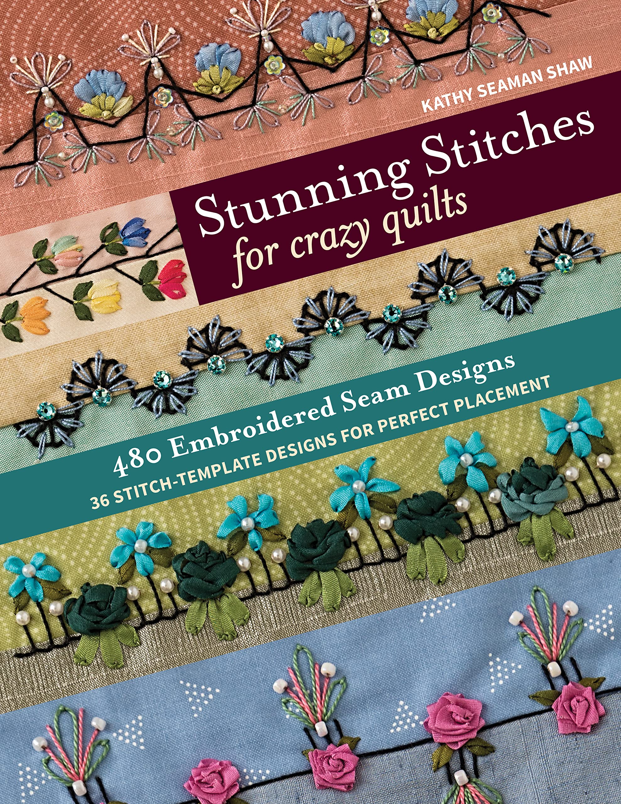 Stunning Stitches for Crazy Quilts: 480 Embroidered Seam Designs, 36 Stitch-Template Designs for Perfect Placement Hobbies & Crafts