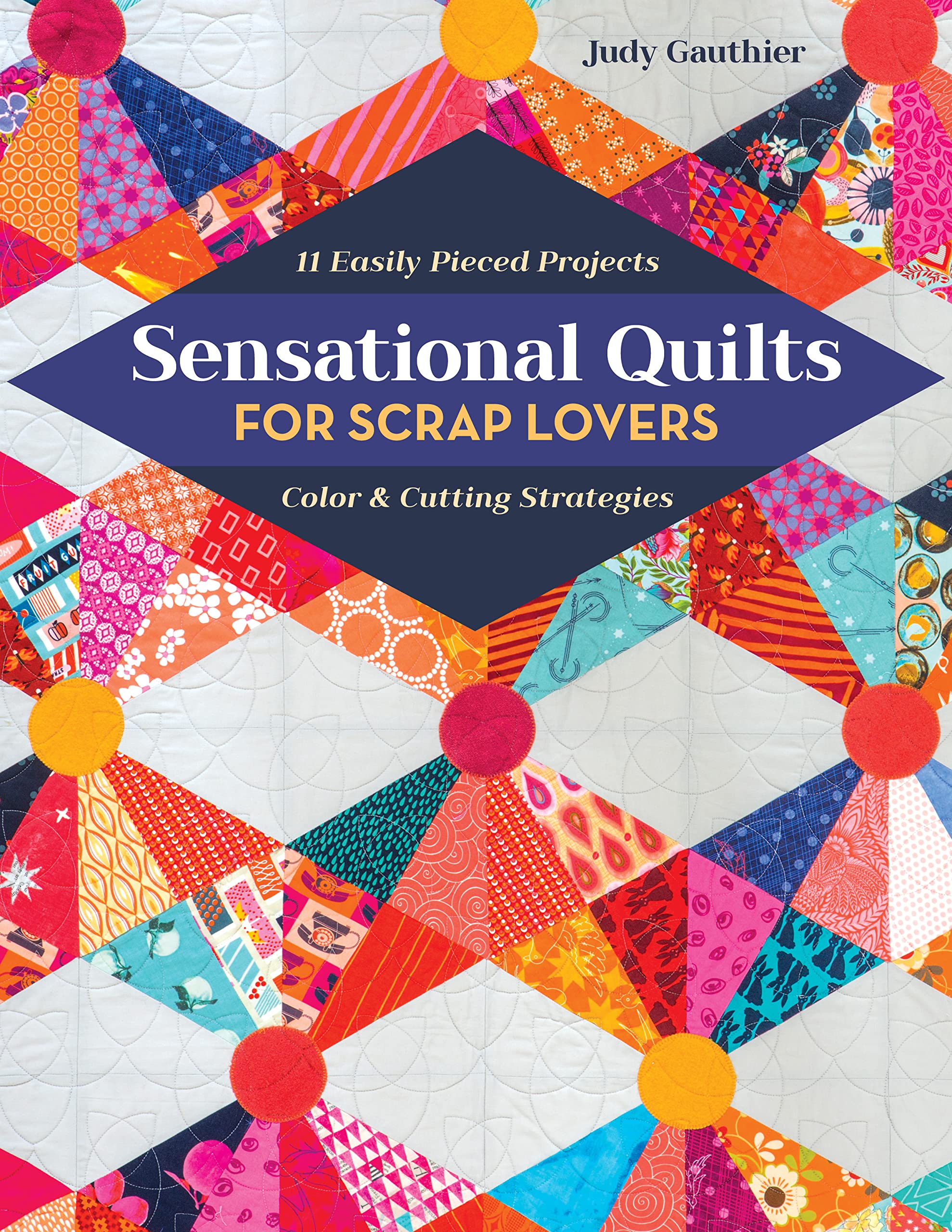 Sensational Quilts for Scrap Lovers - Print-On-Demand Edition: 11 Easily Pieced Projects; Color & Cutting Strategies Hobbies & Crafts