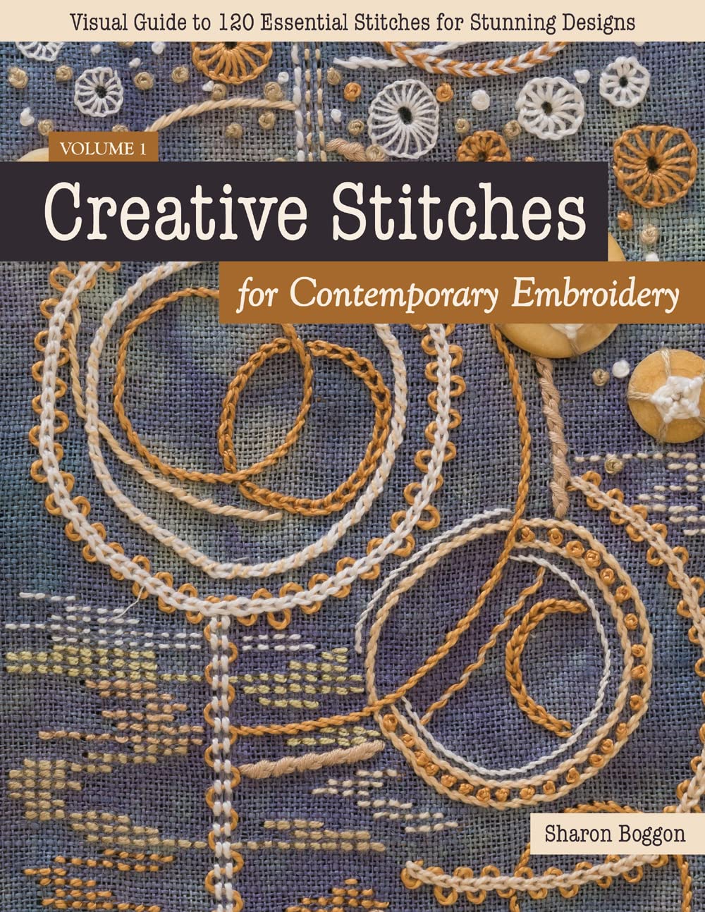 Creative Stitches for Contemporary Embroidery: Visual Guide to 120 Essential Stitches for Stunning Designs Hobbies & Crafts