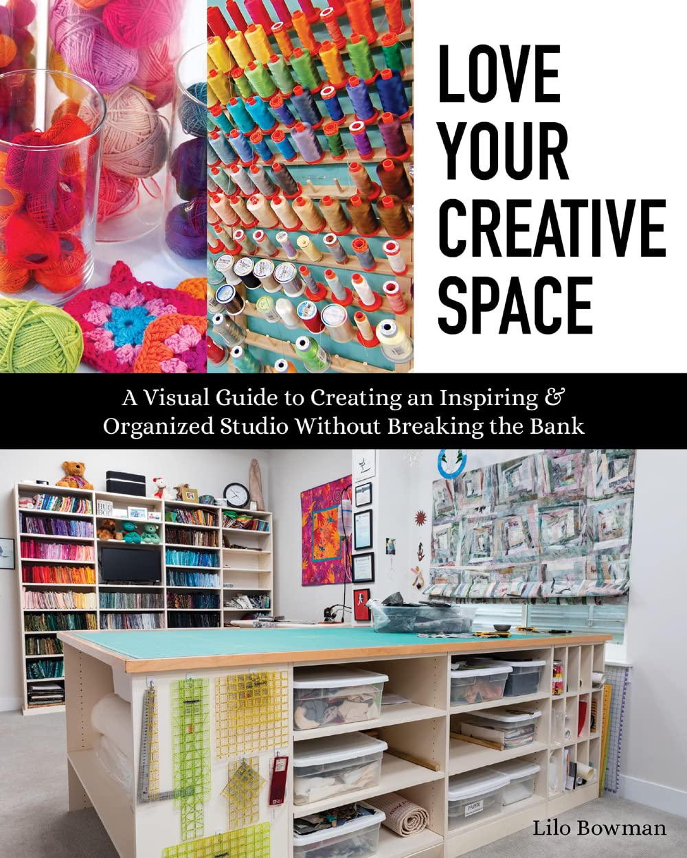 Love Your Creative Space: A Visual Guide to Creating an Inspiring & Organized Studio Without Breaking the Bank Hobbies & Crafts