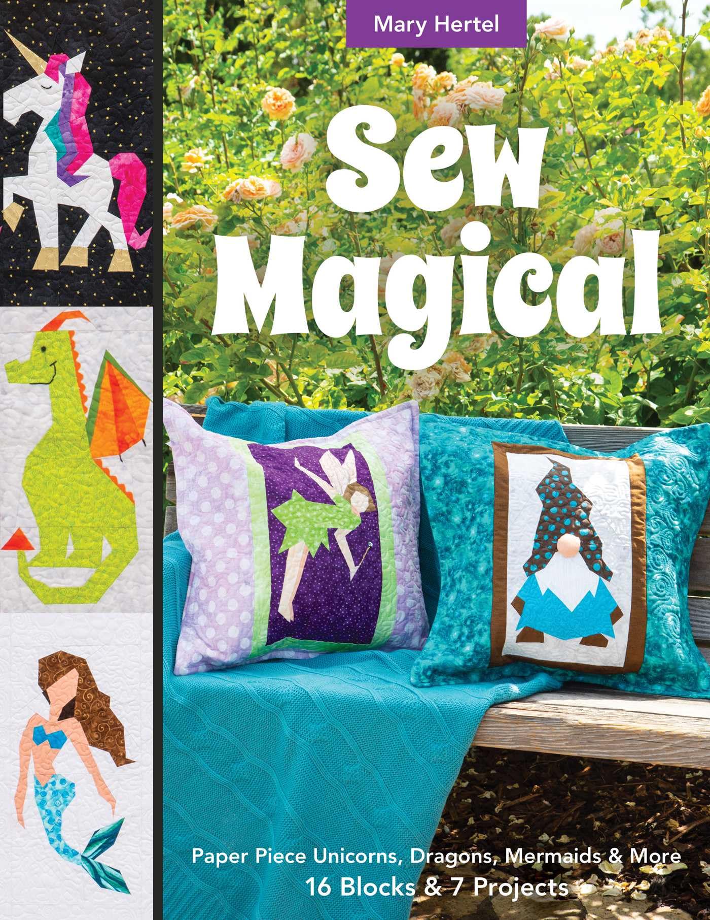 Sew Magical: Paper Piece Fantastical Creatures, Mermaids, Unicorns, Dragons & More; 16 Blocks & 7 Projects Hobbies & Crafts