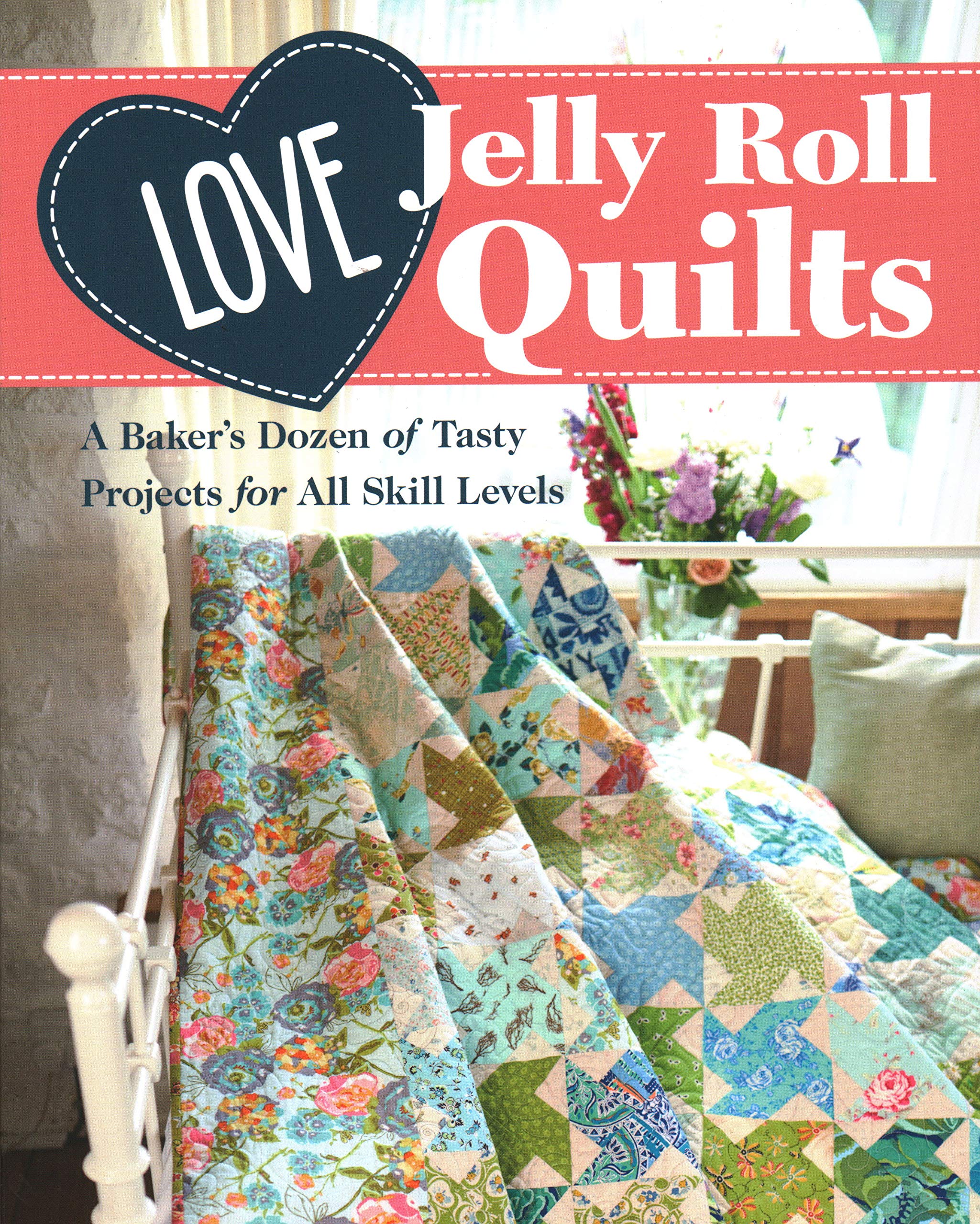 Love Jelly Roll Quilts: A Baker's Dozen of Tasty Projects for All Skill Levels Hobbies & Crafts