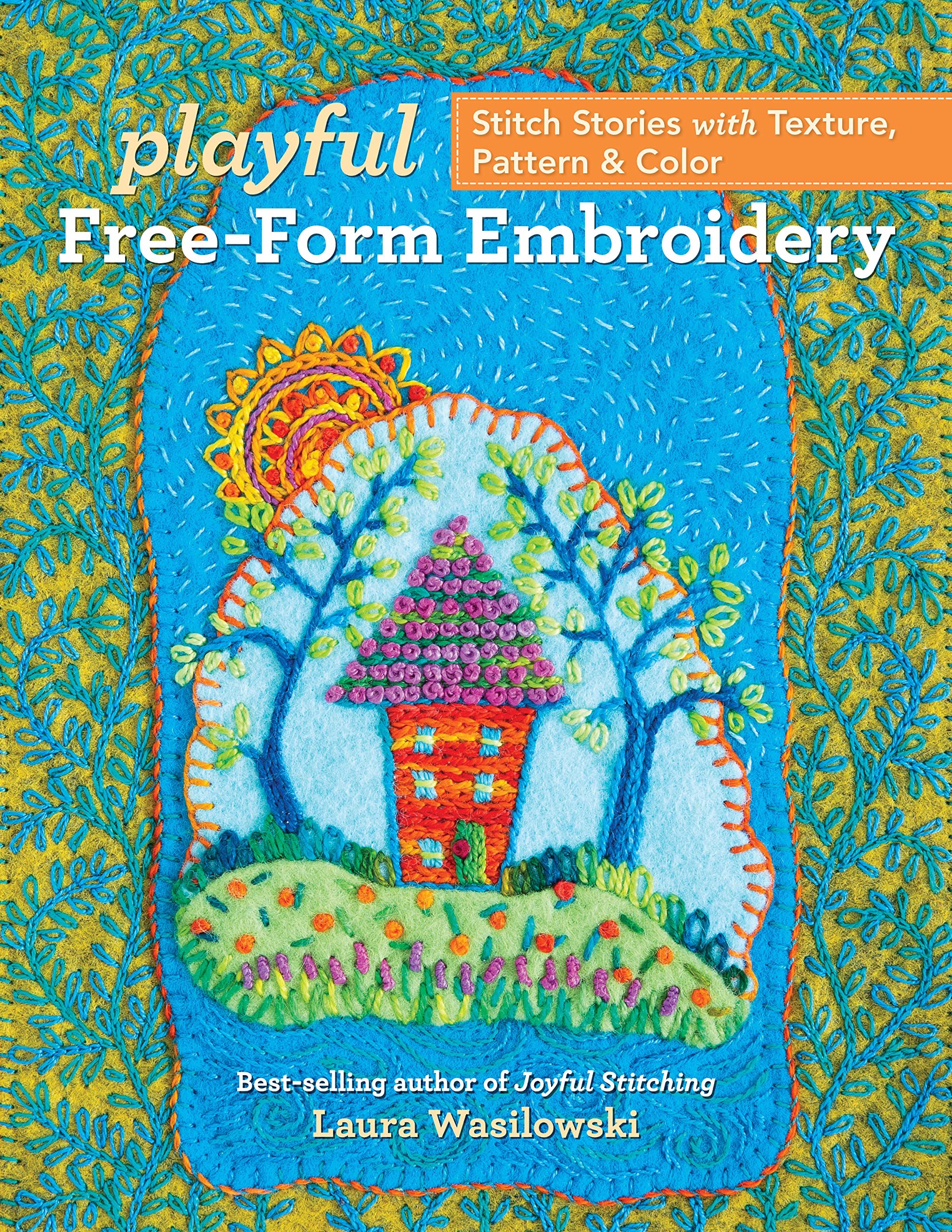 Playful Free-Form Embroidery: Stitch Stories with Texture, Pattern & Color Hobbies & Crafts
