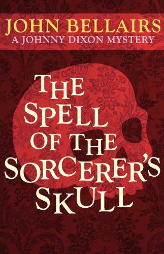 The Spell of the Sorcerer's Skull (a Johnny Dixon Mystery: Book Three) Novels & Short Stories