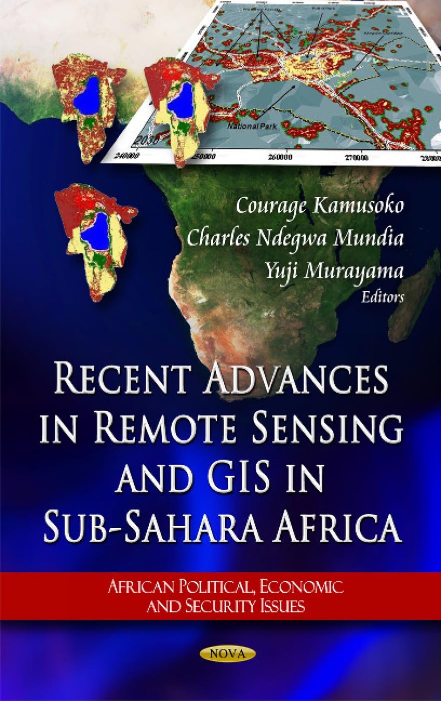Recent Advances in Remote Sensing and GIS in Sub-Sahara Africa (African Political, Economic, and Security Issues) Geology & Geography