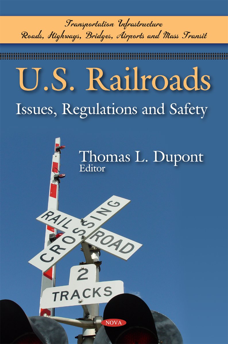 U. S. Railroads: Issues, Regulations and Safety: Issues, Regulations & Safety (Transportation Issues, Policies and R&d) Social Sciences