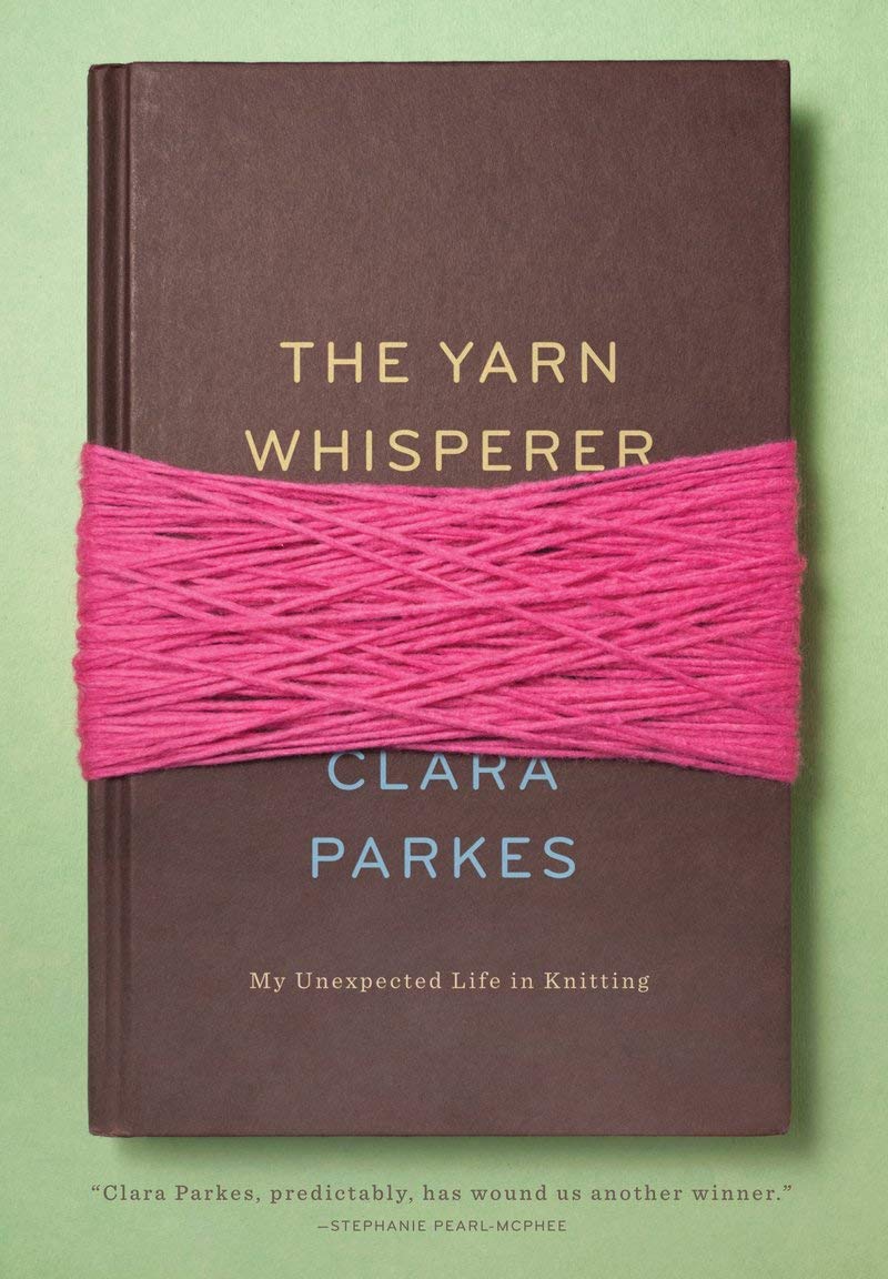 The Yarn Whisperer: My Unexpected Life in Knitting Memories