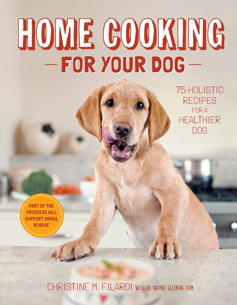 Home Cooking for Your Dog: 75 Holistic Recipes for a Healthier Dog Lifestyle